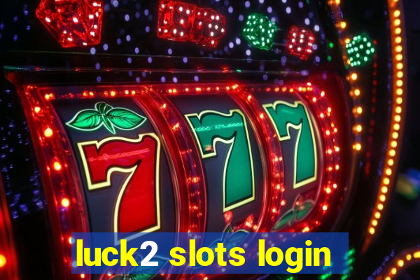 luck2 slots login